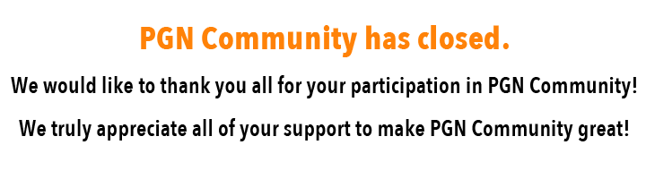 PGN Community has closed.We would like to thank you all for your participation in PGN Community! We truly appreciate all of your support to make PGN Community great!